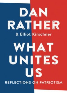 What Unites Us - Dan Rather