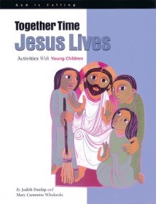 Together Time: Jesus Lives: Activities With Young Children - Judith Dunlap, Steve Erspamer, Mary Cummins Wlodarski