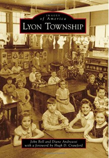 Lyon Township (Images of America (Arcadia Publishing)) - John Bell, Diane Andreassi, Hugh D. Crawford