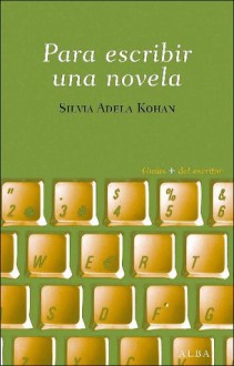 Para escribir una novela - Silvia Adela Kohan