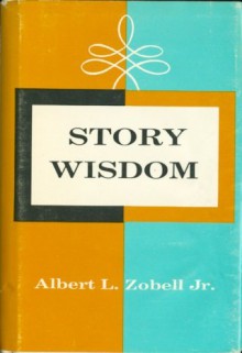 Story Wisdom - Jr. Albert L. Zobell