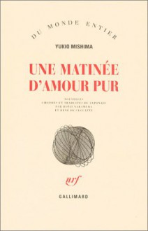 Une matinée d'amour pur - Yukio Mishima, René de Ceccatty