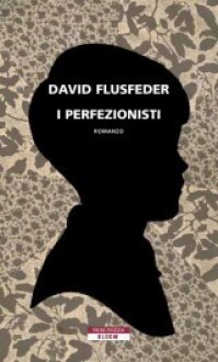 I perfezionisti - David L. Flusfeder, Ada Arduini