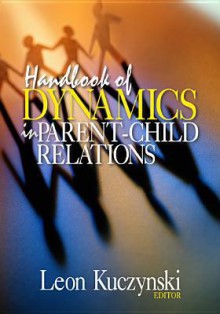 Handbook of Dynamics in Parent-Child Relations - Leon Kuczynski