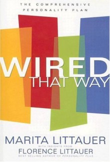 Wired that Way: The Comprehensive Personality Plan - Marita Littauer, Florence Littauer