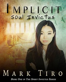 Implicit: Soul Invictus (The Spirit Invictus Series) - Mark Tiro