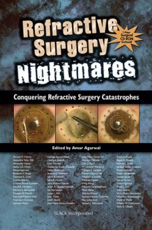 Refractive Surgery Nightmares: Conquering Refractive Surgery Catastrophes - Amar Agarwal