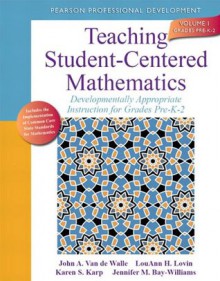 Teaching Student-Centered Mathematics: Developmentally Appropriate Instruction for Grades Pre K-2 (Volume I) (2nd Edition): 1 (New 2013 Curriculum & Instruction Titles) - John A. Van de Walle, Lou Ann H. Lovin, Karen Karp, Jennifer M. Bay Williams