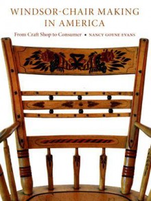 Windsor-Chair Making in America: From Craft Shop to Consumer - Nancy Evans