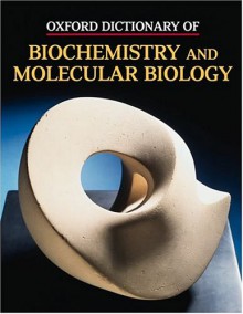 Oxford Dictionary of Biochemistry and Molecular Biology - A.D. Smith