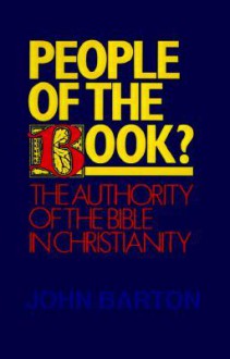 People of the Book?: The Authority of the Bible in Christianity - John Barton