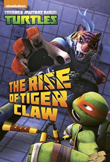 The Rise of Tiger Claw (Teenage Mutant Ninja Turtles) (Junior Novel) - David Lewman, Patrick Spaziante