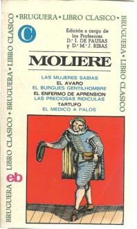 Las Mujeres Sabias / El Avaro / El Burgués Gentilhombre / El enfermo imaginario / Las preciosas ridículas / Tartufo / El Médico a Palos - Molière