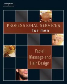 Professional Services for Men: Facial Massage, Shaving, and Hair Design (Professional Services for Men) - Milady Publishing Company