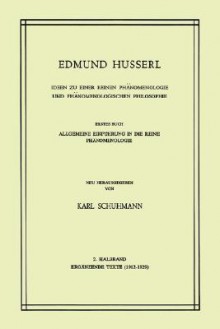 Ideen Zu Einer Reinen Phanomenologie Und Phanomenologischen Philosophie: Erstes Buch: Allgemeine Einfuhrung in Die Reine Phanomenologie, 2. Halbband: Erganzende Texte (1912 1929) - Edmund Husserl