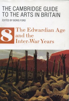 The Cambridge Guide to the Arts in Britain, Volume 8: Early Twentieth-Century Britain - Boris Ford