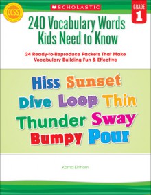 240 Vocabulary Words Kids Need to Know: Grade 1: 24 Ready-to-Reproduce Packets That Make Vocabulary Building Fun & Effective - Kama Einhorn