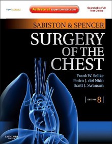 Sabiston And Spencer's Surgery Of The Chest: 2 Volume Set, Expert Consult Online And Print (Surgery Of The Chest (Sabiston)) - Frank Minirth, Scott Swanson, Pedro J. del Nido