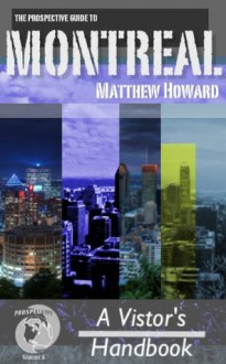 Montreal: A Visitor's Handbook (Prospective Guides) - Matthew Howard