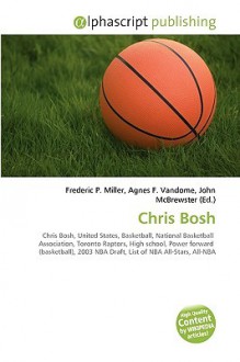 Chris Bosh - Agnes F. Vandome, John McBrewster, Sam B Miller II