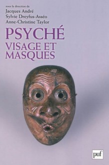 Psyché, visage et masques - Jacques André, Sylvie Dreyfus-Asséo, Anne-Christine Taylor