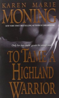 To Tame a Highland Warrior - Karen Marie Moning