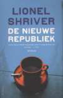 De nieuwe republiek - Lionel Shriver