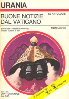 Buone notizie dal Vaticano - Robert Silverberg, Joanna Russ, R.A. Lafferty, George Alec Effinger, Bob Shaw, Grania Davis, Hija Brinis, Gordon Eklund, Wilson Tucker, Gerald F. Conway, Ursula Olmini Soergel