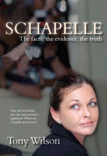 Schapelle: The facts, the evidence, the truth - Tony Wilson