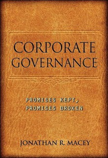 Corporate Governance: Promises Kept, Promises Broken - Jonathan Macey