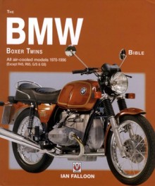 The BMW Boxer Twins Bible: All Air-Cooled Models 1970-1996 (Except R45, R65, G/S & GS) - Ian Falloon