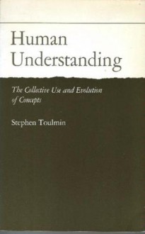 Human Understanding: The Collective Use and Evolution of Concepts - Stephen Toulmin