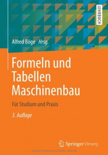 Formeln und Tabellen Maschinenbau: Für Studium und Praxis (German Edition) - Alfred Böge, Alfred Böge, Gert Böge, Wolfgang Böge, Peter Franke, Wolfgang Weißbach