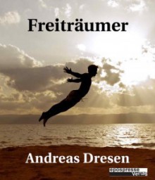 Freiträumer - Andreas Dresen