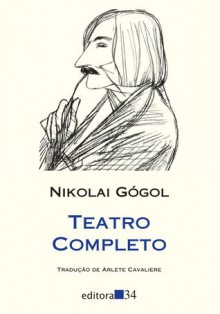 Teatro Completo - Nikolai Gogol, Arlete Cavaliere