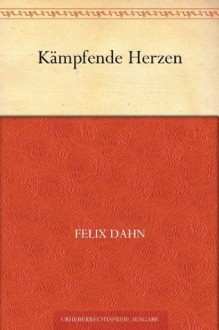 Kämpfende Herzen (German Edition) - Felix Dahn