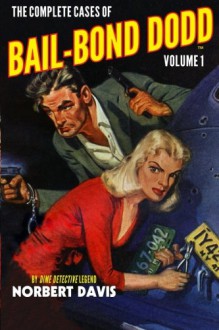 The Complete Cases of Bail-Bond Dodd, Volume 1 (The Dime Detective Library) - Norbert Davis