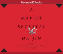 A Map of Betrayal: A Novel - Ha Jin