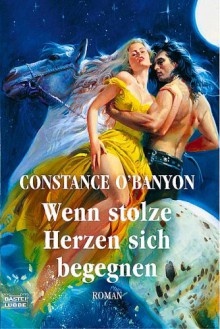 Wenn stolze Herze sich begegnen - Constance O'Banyon