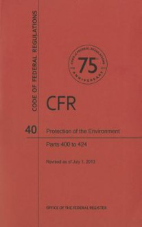 Code of Federal Regulations Title 40, Protection of Environment, Parts 400424, 2013 - National Archives and Records Administration