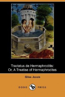 Tractatus de Hermaphroditis: Or, a Treatise of Hermaphrodites (Illustrated Edition) - Giles Jacob