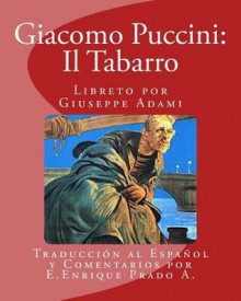 Giacomo Puccini: Il Tabarro: Libreto Por Giuseppe Adami - E Enrique Prado a, Giuseppe Adami