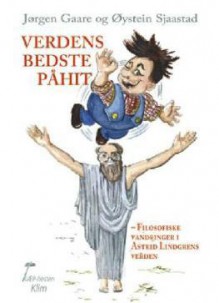 Verdens bedste påhit. Filosofiske vandringer i Astrid Lindgrens verden - Jørgen Gaare, Øystein Sjaastad