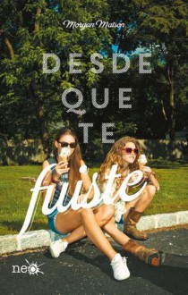 Desde que te fuiste - Morgan Matson, Miguel Trujillo