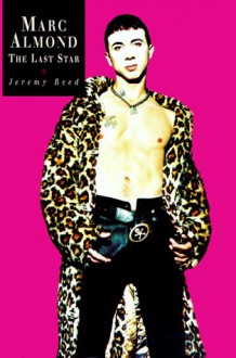 Marc Almond: The Last Star - Jeremy Reed