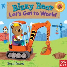 Bizzy Bear: Let's Get to Work! - Nosy Crow, Benji Davies