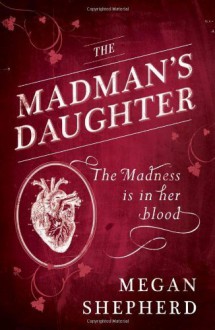 The Madman's Daughter - Megan Shepherd