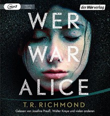 Wer war Alice: Psychologischer Spannungsroman - Walter Kreye, Stefan Kaminski, Regina Lemnitz, Charlotte Breuer, Cathlen Gawlich, Markus Pfeiffer, Norbert Möllemann, Tanja Fornaro, Jacob Weigert, Josefine Preuß, T.R. Richmond