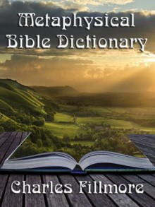 Metaphysical Bible Dictionary (with linked TOC) - Charles Fillmore