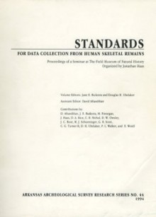 Standards for Data Collection from Human Skeletal Remains: Proceedings of a Seminar at the Field Museum of Natural History - Jane A. Buikstra, Douglas H. Ubelaker, David Aftandilian, G.R. Scott, C.G. Turner II, P.L. Walker, E. Weidl, M. Finnegan, J. Haas, D.A. Kice, C.R. Nichol, D.W. Owsley, J.C. Rose, M.J. Schoeninger